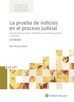 Prueba de indicios en el proceso judicial, La, 2ª ed, 2020 "Análisis para juristas, detectives, periodistas, peritos y policías"