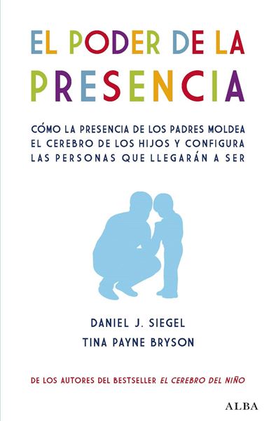 Poder de la presencia, El "Cómo la presencia de los padres moldea el cerebro de los hijos y configura las personas que llegarán a s"