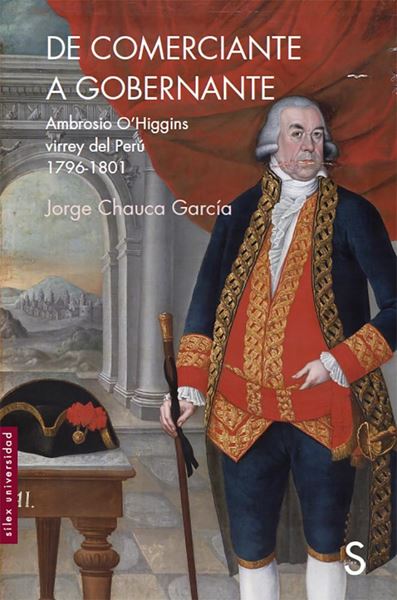 De comerciante a gobernante "Ambrosio O Higgins virrey del Perú 1796-1801"