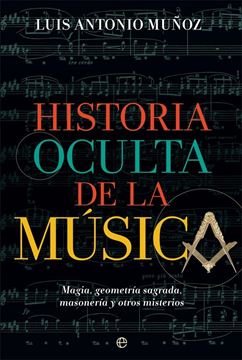 Historia oculta de la música "Magia, geometría sagrada, masonería y otros misterios"