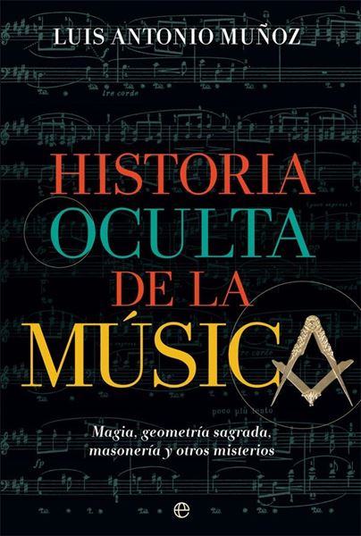 Historia oculta de la música "Magia, geometría sagrada, masonería y otros misterios"