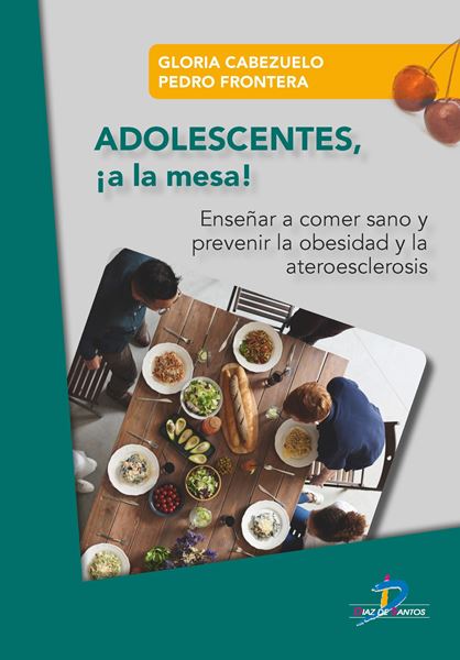 Adolescentes !a la mesa! "Enseñar a comer sanoy prevenir la obesidad y la ateroesclerosis"