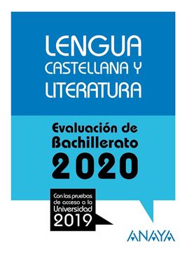 Lengua Castellana y Literatura. Evaluación de Bachillerato 2020 "Con las pruebas de acceso a la univerdidad 2019"