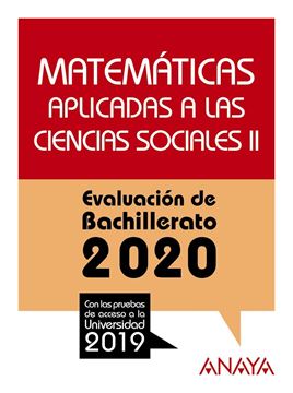 Matemáticas aplicadas a las Ciencias Sociales II. Evaluación de Bachillerato 2020 "Con las pruebas de acceso a la univerdidad 2019"