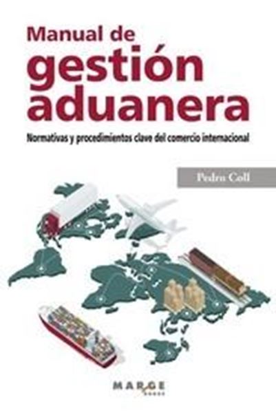 Manual de gestión aduanera. Normativas y procedimientos clave del comercio internacional