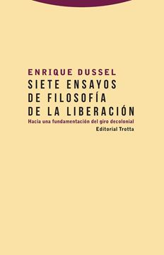 Siete ensayos de filosofía de la liberación "Hacia una fundamentación del giro decolonial"