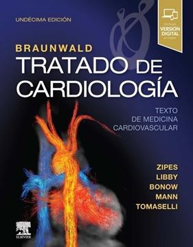 Braunwald. Tratado de cardiología, 11ª ed, 2019 "Texto de medicina cardiovascular"