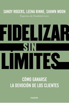 Fidelizar sin límites "Cómo ganarse la devoción de los clientes"