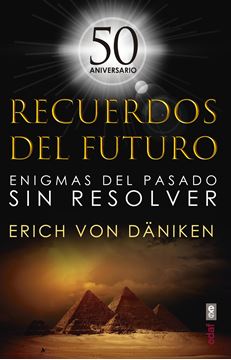 Recuerdos del futuro "Enigmas del pasado sin resolver"