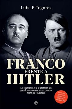 Franco frente a Hitler "La historia no contada de España durante la Segunda Guerra Mundial"