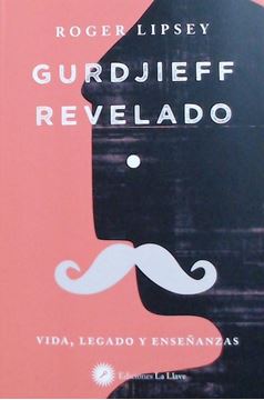 Gurdjieff Revelado "Vida, legado y enseñanzas"