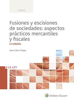 Fusiones y escisiones de sociedades: aspectos prácticos mercantiles y fiscales, 3ª ed, 2020
