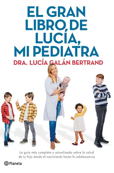 Gran libro de Lucía, mi pediatra, El, 2020 "La guía más completa y actualizada sobre la salud de tu hijo desde el nacimiento hasta la adolescencia"