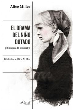 Drama del niño dotado, El "y la búsqueda del verdadero yo. Edición ampliada y revisada"