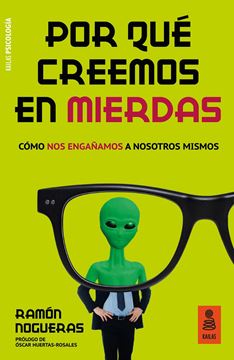 Por qué  creemos en mierdas "Cómo nos engañamos a nosotros mismos"