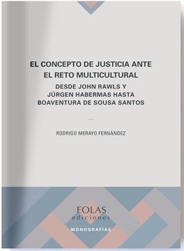 El concepto de justicia ante el reto multicultural "Desde John Rawls y Jürgen Habermas hasta Boaventura de Sousa Santos"