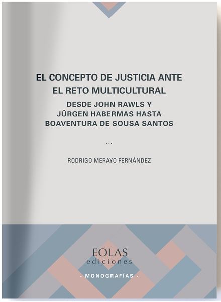 El concepto de justicia ante el reto multicultural "Desde John Rawls y Jürgen Habermas hasta Boaventura de Sousa Santos"