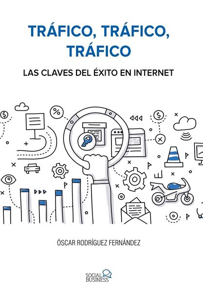 Tráfico, tráfico, tráfico. Las claves del éxito en Internet