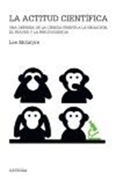 Actitud científica, La "Una defensa de la ciencia frente a la negación, el fraude y la pseudocie"