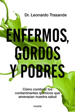 Enfermos, gordos y pobres "Cómo combatir los contaminantes químicos que amenazan nuestra salud"