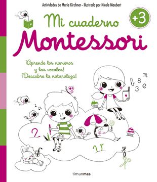 Mi Cuaderno Montessori +3 "Aprende los Números y las Vocales. Descubre la Naturaleza"