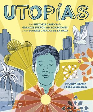 Utopías "Una historia gráfica de grandes sueños, micronaciones y otros lugares cr"