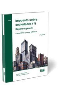 Impuesto sobre sociedades (1). Régimen general. Comentarios y casos prácticos, 2019