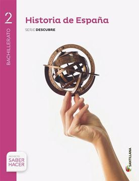 Historia de España, serie Descubre  2º Bachillerato "+ Lo esencial de Historia de España. Proyecto Saber Hacer"