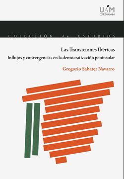 Las Transiciones Ibéricas. Influjos y convergencias en la democratización penins
