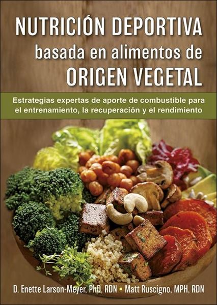 Nutrición deportiva basada en alimentos de origen vegetal, 2020 "Estrategias de aporte de combustible para el entrenamiento, la recuperac"