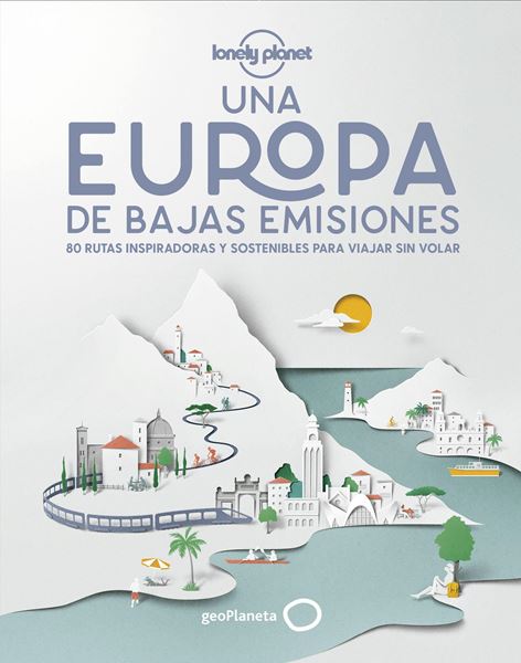 Una Europa de bajas emisiones, 2020 "80 rutas inspiradoras y sostenibles para viajar sin volar"