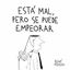 Está mal, pero se puede empeorar