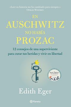 En Auschwitz no había Prozac, 2020 "12 consejos de una superviviente para curar tus heridas y vivir en libertad"