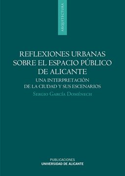 Reflexiones Urbanas sobre el Espacio Público de Alicante "Una Interpretación de la Ciudad y sus Escenarios"