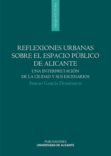 Reflexiones Urbanas sobre el Espacio Público de Alicante "Una Interpretación de la Ciudad y sus Escenarios"