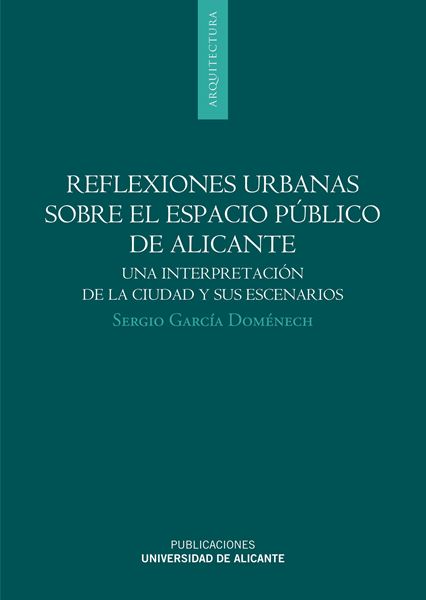 Reflexiones Urbanas sobre el Espacio Público de Alicante "Una Interpretación de la Ciudad y sus Escenarios"