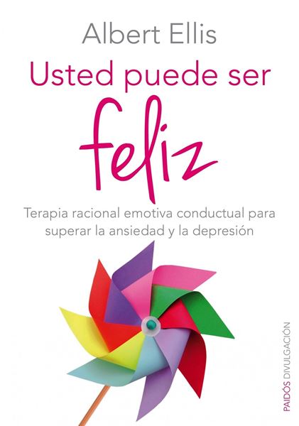 Usted puede ser feliz "Terapia racional emotiva conductual para superar la ansiedad y la depres"