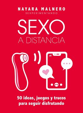 Sexo a distancia "50 ideas, juegos y trucos para seguir disfrutando"