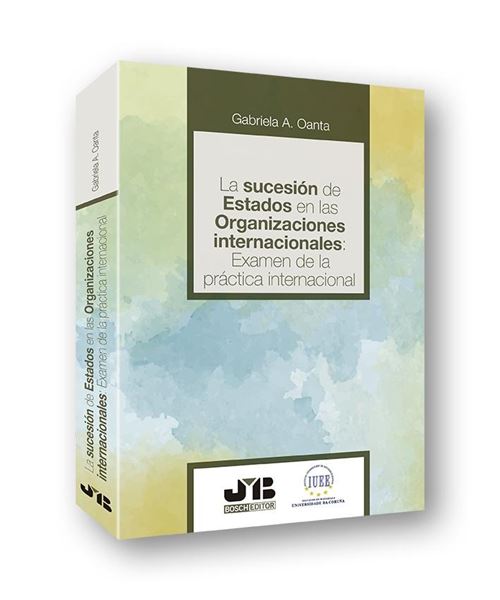 Sucesión de Estados en las Organizaciones internacionales, La, 2020 "Examen de la práctica internacional"