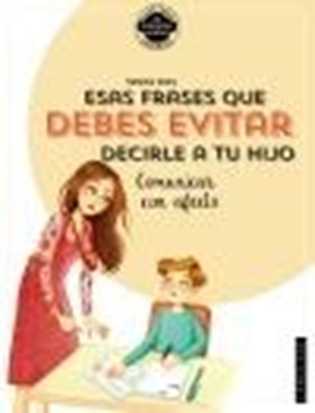 Esas frases que debes evitar decirle a tu hijo. Comunicar con afecto