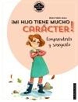 ¡Mi hijo tiene mucho carácter! Comprenderlo y sosegarlo