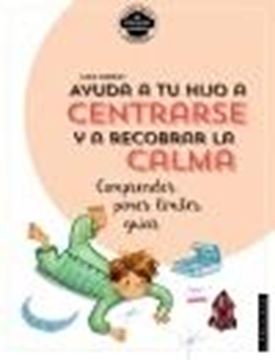 Ayuda a tu hijo a centrarse y a recobrar la calma. Comprender, poner límites, guiar