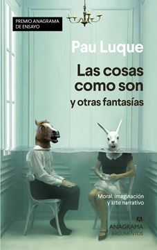 Las cosas como son y otras fantasías "Moral, imaginación y arte narrativo"