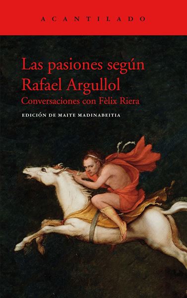 Las pasiones según Rafael Argullol, 2020 "Conversaciones con F lix Riera"
