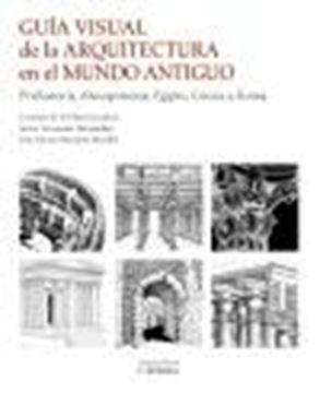 Guía visual de la arquitectura en el Mundo Antiguo, 2020 "Prehistoria, Mesopotamia, Egipto, Grecia y Roma"