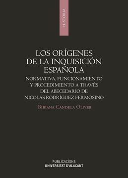 Los orígenes de la Inquisición española "Normativa, funcionamiento y procedimiento a través del abecedario de Nic"