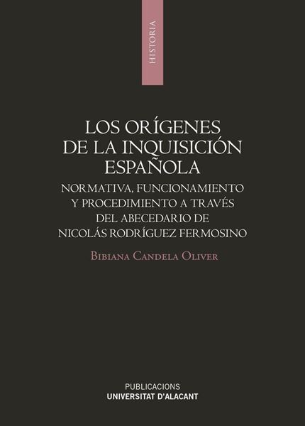 Los orígenes de la Inquisición española "Normativa, funcionamiento y procedimiento a través del abecedario de Nic"