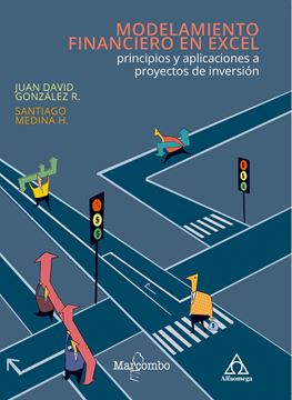 Modelamiento financiero en Excel: principios y aplicaciones a proyectos de inversión