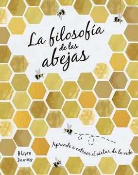 La filosofía de las abejas "Aprende a extraer el néctar de la vida"