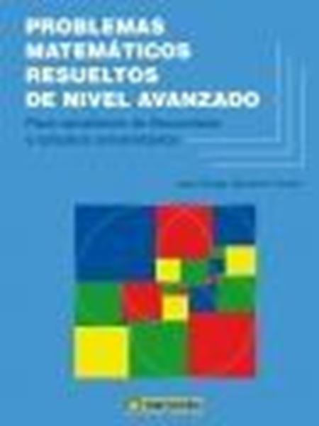 Problemas matemáticos resueltos de nivel avanzado. "Para opositores de Secundaria y estudios Universitarios"